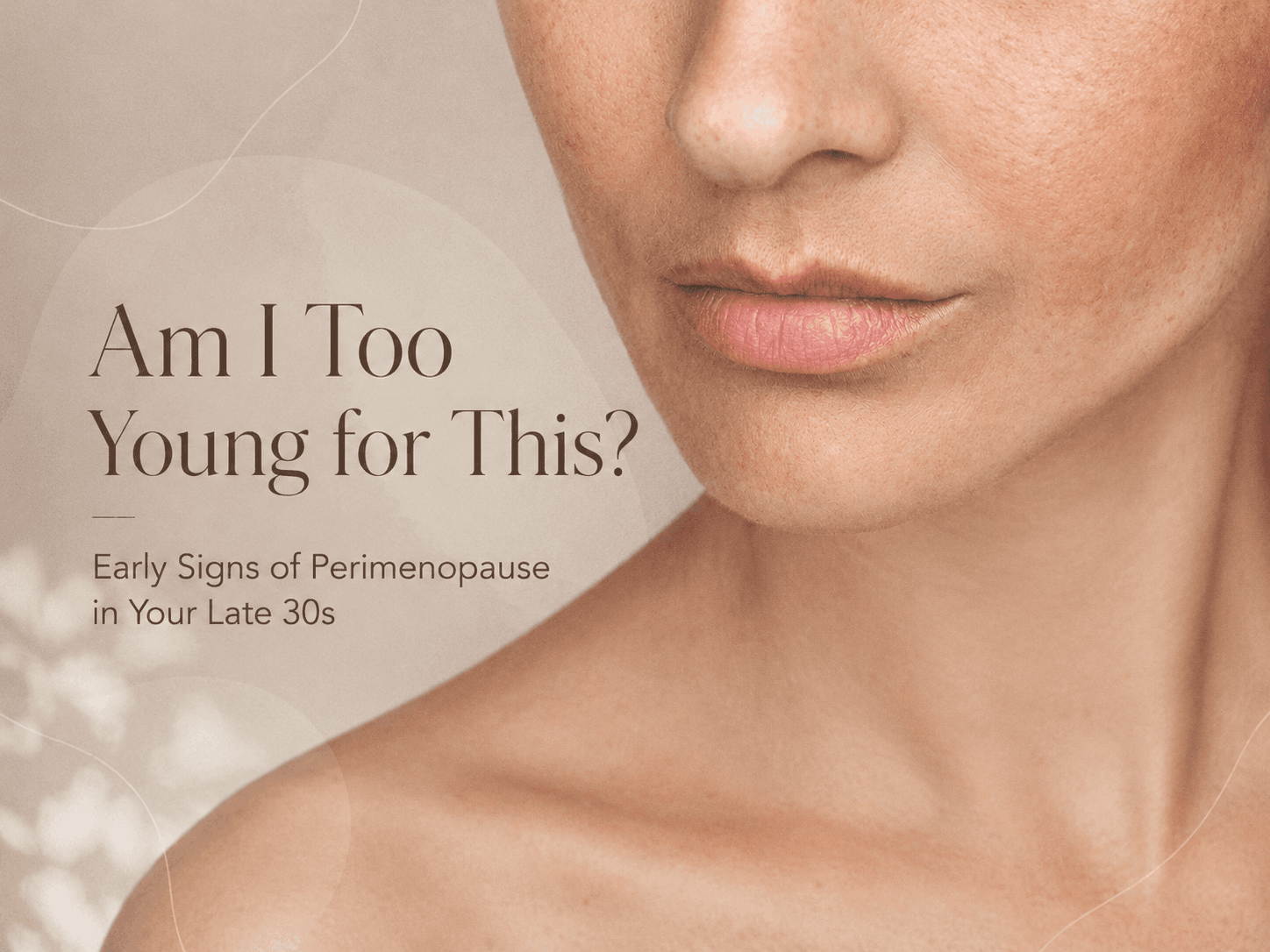 Early signs of perimenopause and hormonal skin changes in the late thirties